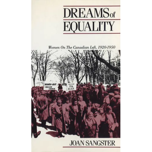 Dreams of Equality: Women on the Canadian Left, 1920-1950
