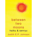 Between Two Moons: haiku & senryu