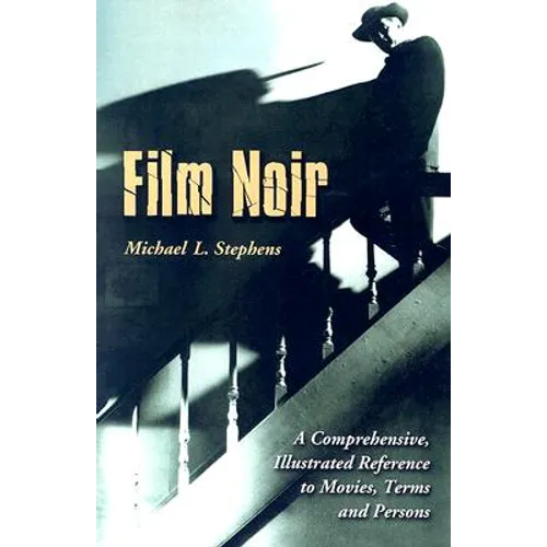 Film Noir: A Comprehensive, Illustrated Reference to Movies, Terms and Persons