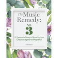 The Music Remedy: No. 3: 12 Passionate Pieces to Move You from Discouraged to Hopeful
