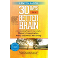 Canyon Ranch 30 Days to a Better Brain: A Groundbreaking Program for Improving Your Memory, Concentration, Mood, and Overall Well-Being