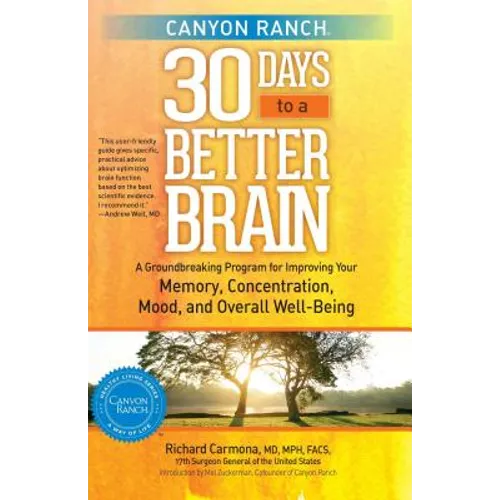 Canyon Ranch 30 Days to a Better Brain: A Groundbreaking Program for Improving Your Memory, Concentration, Mood, and Overall Well-Being