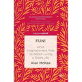 Fun!: What Entertainment Tells Us about Living a Good Life