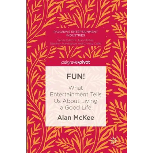 Fun!: What Entertainment Tells Us about Living a Good Life