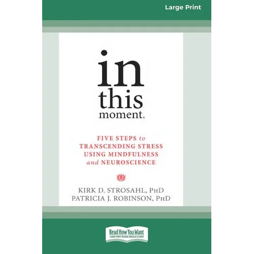 In This Moment: Five Steps to Transcending Stress Using Mindfulness and Neuroscience (16pt Large Print Edition)