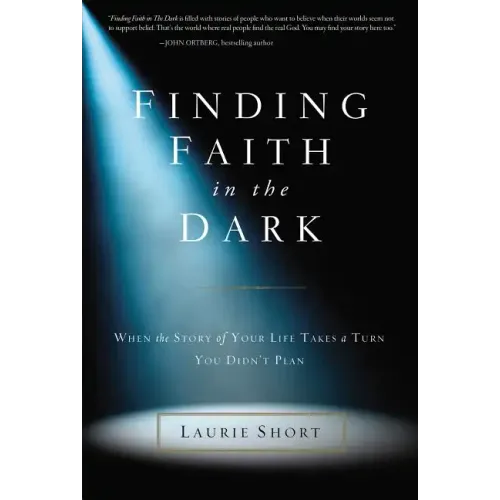Finding Faith in the Dark: When the Story of Your Life Takes a Turn You Didn't Plan