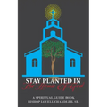 Stay Planted in the House of God: A Spiritual Guide Book