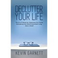 Declutter Your Life: The Art of Tidying Up, Organizing Your Home, Decluttering Your Mind, and Minimalist Living (Less is More!)