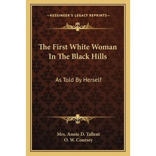 The First White Woman In The Black Hills: As Told By Herself