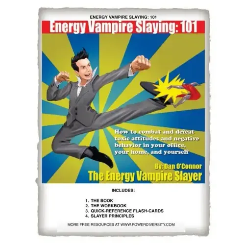 Energy Vampire Slaying: 101: How to combat negativity and toxic attitudes in your office, in your home, and in yourself