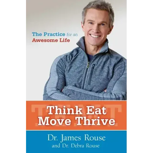 Think Eat Move Thrive: The Practice for an Awesome Life