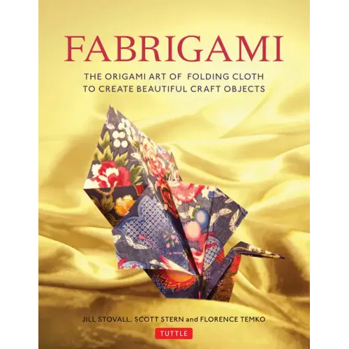 Fabrigami: The Origami Art of Folding Cloth to Create Decorative and Useful Objects (Furoshiki - The Japanese Art of Wrapping)