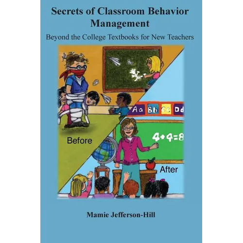 Secrets of Classroom Behavior Management: Beyond the College Textbooks