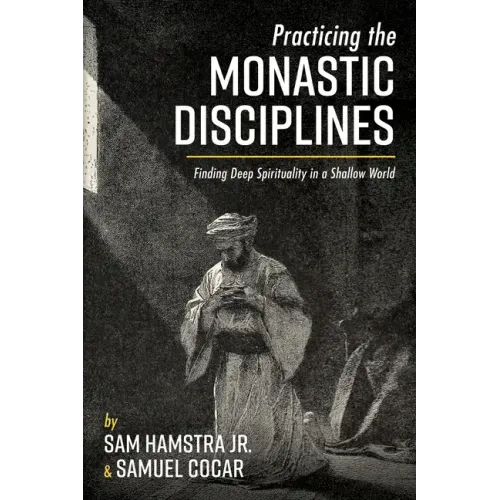 Practicing the Monastic Disciplines: Finding Deep Spirituality in a Shallow World