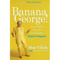 Banana George!: Don't Wait for Life to Happen Make It Happen