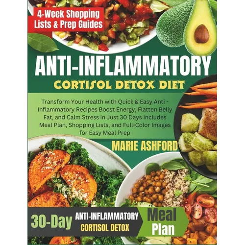 Anti-inflammatory Cortisol Detox Diet: Transform Your Health with Quick & Easy Anti -Inflammatory Recipes Boost Energy, Flatten Belly Fat, and Calm St