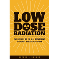 Low Dose Radiation: The Histroy of the U.S. Department of Energy Research Program