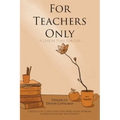 For Teachers Only: A Lesson Plan for Life...