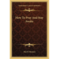 How To Pray And Stay Awake