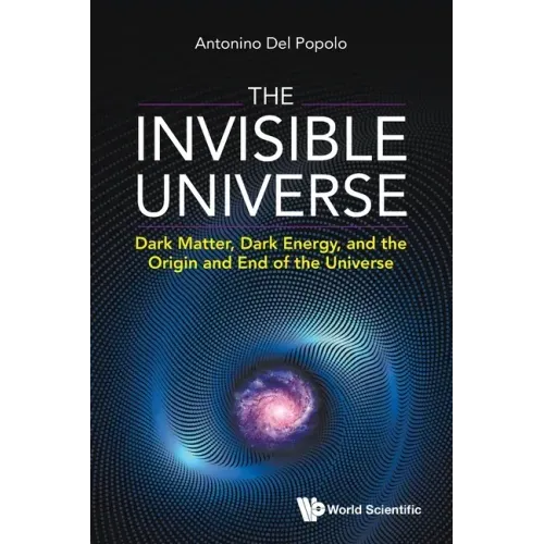 Invisible Universe, The: Dark Matter, Dark Energy, and the Origin and End of the Universe