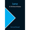 Icarus; Or, The Future of Science