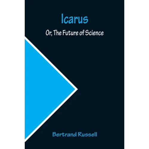Icarus; Or, The Future of Science