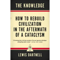 The Knowledge: How to Rebuild Civilization in the Aftermath of a Cataclysm