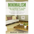 Minimalism: The Complete Guide to Frugal Living: Simple Step By Step Guide on the Minimalist Lifestyle