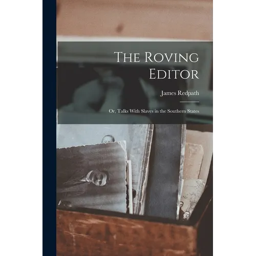 The Roving Editor: Or, Talks With Slaves in the Southern States