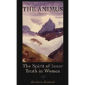 The Animus: The Spirit of Inner Truth in Women, Volume 1