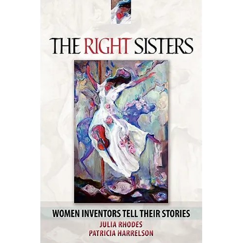 The Right Sisters: Woman Inventors Tell Their Stories