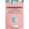 Codependency: No more - The codependent recovery guide to cure wounded souls
