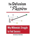 The Delusion of Passion: Why Millennials Struggle to Find Success
