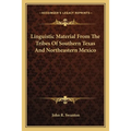 Linguistic Material From The Tribes Of Southern Texas And Northeastern Mexico