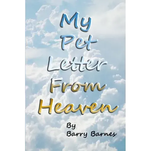 My Pet Letter From Heaven: Comforting pet-loss message from a pet in Heaven with surprise twist ending designed to help the bereaved through the