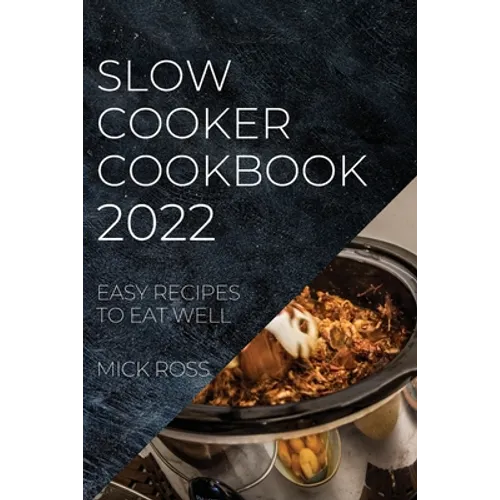 Slow Cooker Cookbook 2022: Easy Recipes to Eat Well