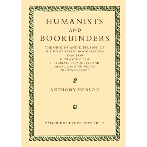 Humanists and Bookbinders: The Origins and Diffusion of Humanistic Bookbinding, 1459 1559
