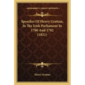 Speeches Of Henry Grattan, In The Irish Parliament In 1780 And 1782 (1821)