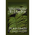 What Have You to Live For?