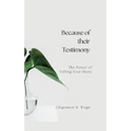 Because of their Testimony: The Power of Telling Your Story