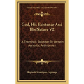 God, His Existence And His Nature V2: A Thomistic Solution To Certain Agnostic Antinomies