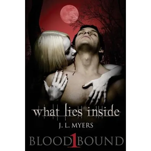 What Lies Inside: A Blood Bound Novel, Book 1