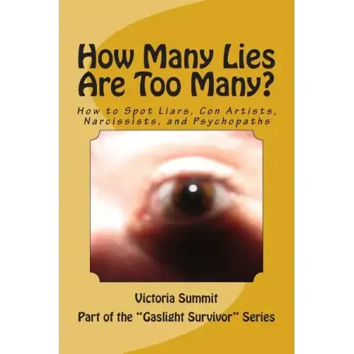 How Many Lies Are Too Many?: How to Spot Liars, Con Artists, Narcissists, and Psychopaths Before It's Too Late