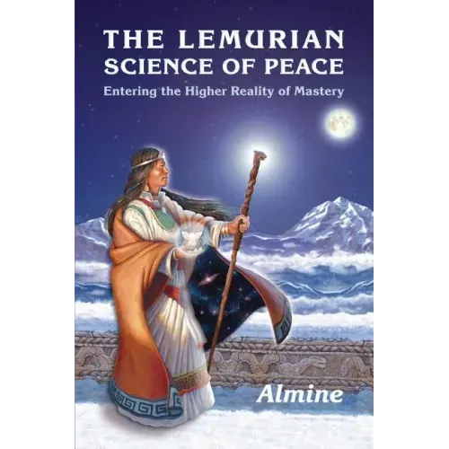 The Lemurian Science of Peace: Entering the Higher Reality of Mastery