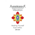 AreekeerA(TM) Vibration: Healing Yourself From Within