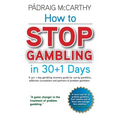 How to stop gambling in 30+1 days.: A 30+ 1 day gambling recovery guide for use by gamblers, addiction counsellors and partners of problem gamblers.