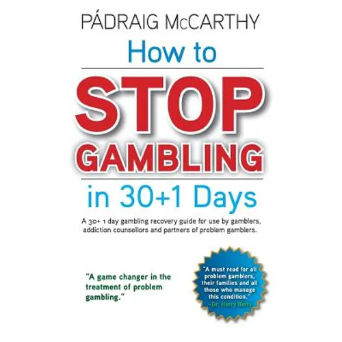 How to stop gambling in 30+1 days.: A 30+ 1 day gambling recovery guide for use by gamblers, addiction counsellors and partners of problem gamblers.