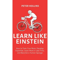 Learn Like Einstein (2nd Ed.): How to Train Your Brain, Develop Expertise, Learn More in Less Time, and Become a Human Sponge