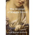 The Brother of Maggie Brood: A Comedy