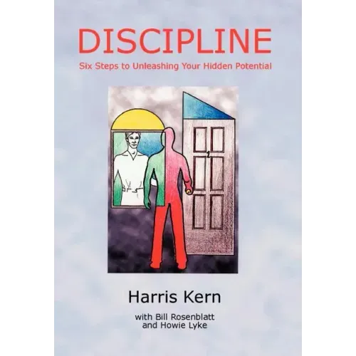 Discipline: Six Steps to Unleashing Your Hidden Potential